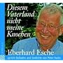 Diesem Vaterland nicht meine Knochen. CD . Eberhard Esche spricht Balladen und Gedichte von Peter Hacks