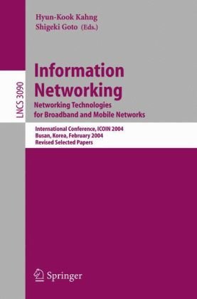 Information Networking. Networking Technologies for Broadband and Mobile Networks: International Conference ICOIN 2004, Busan, Korea, February 18-20, ... Papers (Lecture Notes in Computer Science)
