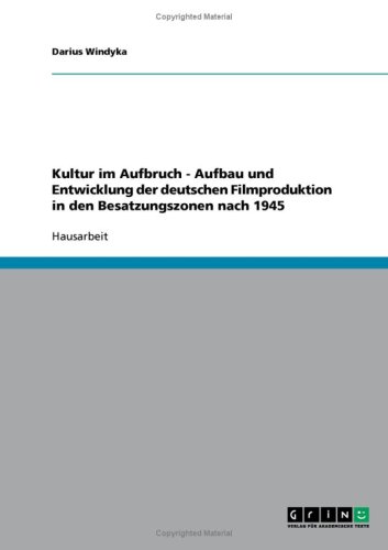 Kultur im Aufbruch - Aufbau und Entwicklung der deutschen Filmproduktion in den Besatzungszonen nach 1945