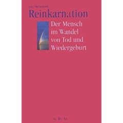 Reinkarnation - Der Mensch im Wandel von Tod und Wiedergeburt. 20 �berzeugende und wissenschaftliche bewiesene F�lle