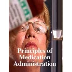 Principles of Medication Administration: Promote Safe and Accurate Medication Administration