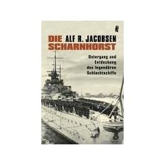 Die Scharnhorst: Untergang und Entdeckung des legend�ren Schlachtschiffs: Untergang und Entdeckung des legend�ren Schlachtschiffes