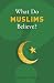 What Do Muslims Believe? (What Do We Believe)