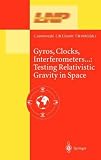 Gyros, Clocks, Interferometers...: Testing Relativistic Gravity in Space (Lecture Notes in Physics)