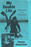My Double Life: Memoirs of a Naturalist