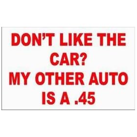 DON'T LIKE THE CAR? MY OTHER AUTO IS A .45 Long Sleeve T-Shirt (Various Colors Available)