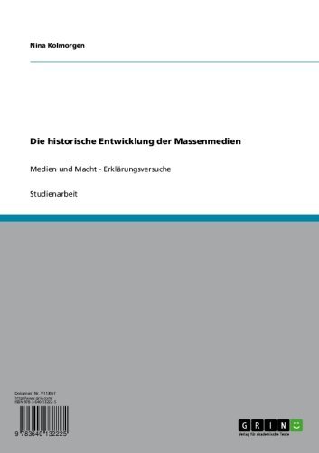 Die historische Entwicklung der Massenmedien: Medien und Macht - Erklärungsversuche (German Edition)