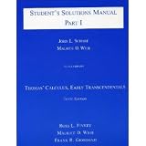Student's solutions manual to accompany Thomas' calculus, early transcendentals, tenth edition, based on the original work by George B Thomas, Jr., as revised by Ross L. Finney, Maurice D. Weir and Fr