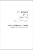 Children Who Murder: A Psychological Perspective