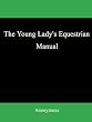 The Young Lady's Equestrian Manual