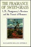 The Fragrance of Sweet-Grass: L.M. Montgomery's Heroines and the Pursuit of Romance