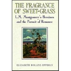 The Fragrance of Sweet-Grass: L.M. Montgomery's Heroines and the Pursuit of Romance