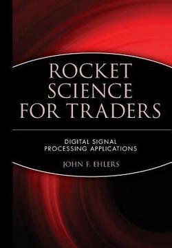Rocket Science for Traders : Digital Signal Processing Applications (Hardcover)--by John F. Ehlers [2001 Edition]