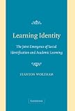 Learning Identity
 The Joint Emergence of Social Identification and Academic Learning,
Stanton Wortham