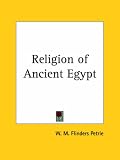 Religion of Ancient Egypt - W. M. Flinders Petrie