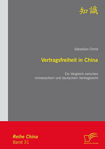 Vertragsfreiheit in China: Ein Vergleich zwischen chinesischem und deutschem Vertragsrecht (German Edition)