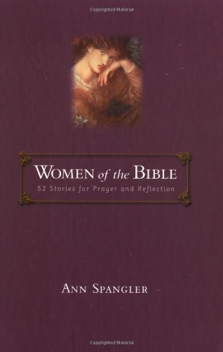 Women of the Bible 52 Stories for Prayer and Reflection by Spangler, Ann [Zondervan,2002] (Hardcover)