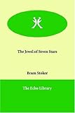 The Jewel of Seven Stars (Collected Works of Bram Stoker)