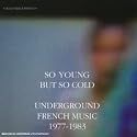 So Young But So Cold: Underground French Music 1977-1983