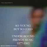 So Young But So Cold: Underground French Music 1977-1983
