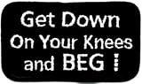 2 Black & White Get Down and Beg Name & Slogan Patch
