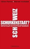 Schurkenstaat Schweiz?: Wie sich der gr&ouml;&szlig;te Bankenstaat der Welt korrumpiert und andere L&auml;nder destabilisiert - Werner Vontobel, Viktor Parma