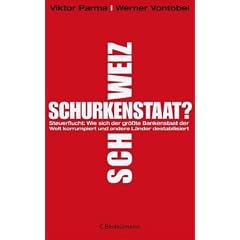 Schurkenstaat Schweiz?: Wie sich der gr��te Bankenstaat der Welt korrumpiert und andere L�nder destabilisiert