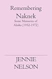 Remembering Naknek: Some Memories Of Alaska (1952-1972)