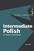 Intermediate Polish: A Grammar and Workbook (Grammar Workbooks)