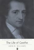The Life of Goethe: A Critical Biography (Blackwell Critical Biographies)