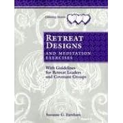 Retreat Designs & Meditation Exercises: Retreat Designs, with Meditation Exercises and Leader Guidelines