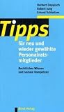 Tipps f�r neu und wiedergew�hlte Personalratsmitglieder: Rechtliches Wissen und soziale Kompetenz - Herbert Deppisch