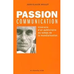 Passion communication : Itin�raire d'un publicitaire au temps de la mondialisation