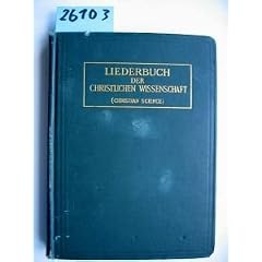 Liederbuch der Christlichen Wissenschaft. Mit f�nf Gedichten von Mary Baker Eddy.