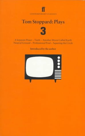 Tom Stoppard Plays: "Separate Peace", "Teeth", "Another Moon Called Earth", "Neutral Ground", "Professional Foul", "Squaring the Circle" v. 3 (Faber Contemporary Classics)