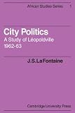 City politics : a study of Léopoldville, 1962-63