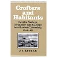 Crofters and Habitants: Settler Society, Economy, and Culture in a Quebec Township, 1848-1881 (Studies on the History of... by J. I. Little