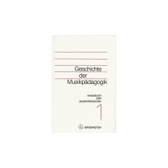 Handbuch der Musikp�dagogik, 4 Bde., Bd.1, Geschichte der Musikp�dagogik
