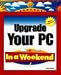 Book Upgrade Your PC in a Weekend (In a Weekend)