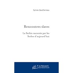 Rencontres Slaves : La Serbie racont�e par les Serbes d'aujourd'hui