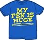 My Pen Is Huge T-Shirt