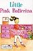 Little Pink Ballerina (Little Dancing Stories)