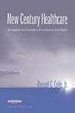 New Century Healthcare: Strategies for Providers, Purchasers, and Plans (Management Series) (Management Series (Ann Arbor, Mich.).)