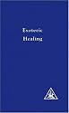 Esoteric Healing (A Treatise on the Seven Rays)