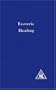 Esoteric Healing (A Treatise on the Seven Rays)