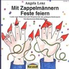 Mit Zappelm&auml;nnern Feste feiern - Angela Lenz