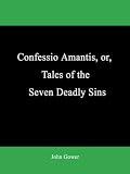 Confessio Amantis, or, Tales of the Seven Deadly Sins