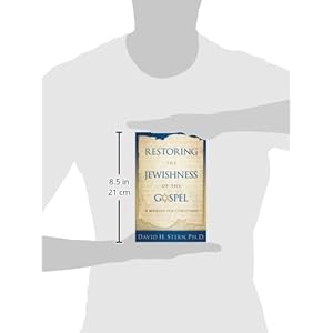 Restoring the Jewishness of the Gospel: A Message for Christians Condensed from Messianic Judaism