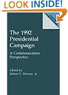 The 1992 Presidential Campaign: A Communication Perspective (Praeger Studies in Political Communication)