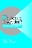 Deliberate Discretion?: The Institutional Foundations of Bureaucratic Autonomy (Cambridge Studies in Comparative Politics)